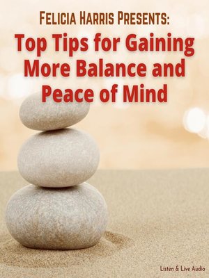 cover image of Felicia Harris Presents: Top Tips for Gaining More Balance and Peace of Mind